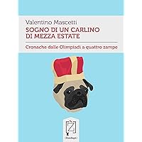 Sogno di un carlino di mezza estate: Cronache dalle Olimpiadi a quattro zampe (Gliuni) (Italian Edition)