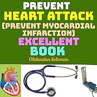 Prevent Heart Attack (Prevent Myocardial infarction) Excellent Book Prevent Heart Attack (Prevent Myocardial infarction) Excellent Book Kindle Paperback