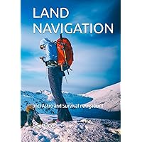 LAND NAVIGATION: (incl Astro and Survival navigation) LAND NAVIGATION: (incl Astro and Survival navigation) Kindle Hardcover Paperback