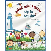 What Will I Be Like, When I Grow Up?: Children's Book ages 5-8 What Will I Be Like, When I Grow Up?: Children's Book ages 5-8 Paperback