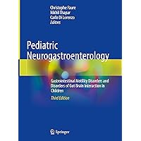 Pediatric Neurogastroenterology: Gastrointestinal Motility Disorders and Disorders of Gut Brain Interaction in Children Pediatric Neurogastroenterology: Gastrointestinal Motility Disorders and Disorders of Gut Brain Interaction in Children Hardcover Kindle Paperback