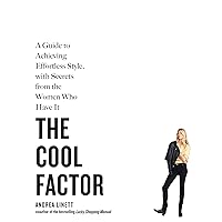 The Cool Factor: A Guide to Achieving Effortless Style, with Secrets from the Women Who Have It The Cool Factor: A Guide to Achieving Effortless Style, with Secrets from the Women Who Have It Paperback Kindle