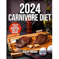 2024 Carnivore Cookbook: 28 Day Meal Plan Diet, Simple and Easy to Follow Recipes