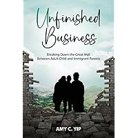 Unfinished Business: Breaking Down the Great Wall Between Adult Child and Immigrant Parents Unfinished Business: Breaking Down the Great Wall Between Adult Child and Immigrant Parents Paperback Audible Audiobook Kindle Hardcover
