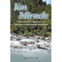 The Ion Miracle: The effects of negative ions on physical and mental well-being The Ion Miracle: The effects of negative ions on physical and mental well-being Paperback