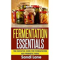 Fermentation Essentials: The Essential Guide for Fermentation and Probiotic Foods Fermentation Essentials: The Essential Guide for Fermentation and Probiotic Foods Kindle Audible Audiobook Paperback