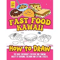 How To Draw Fast Food Kawaii: Cute Desserts Coloring Book For Children A Delicious Collection Of Dessert Designs