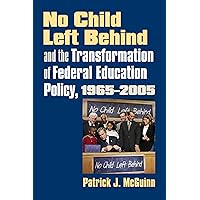 No Child Left Behind and the Transformation of Federal Education Policy, 1965-2005 (Studies in Government and Public Policy) No Child Left Behind and the Transformation of Federal Education Policy, 1965-2005 (Studies in Government and Public Policy) Paperback Hardcover