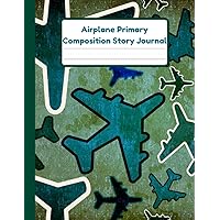Airplane Primary Composition Story Journal: Dotted Mid Line And Drawing Space Notebook For Grades K-2 | Airplane Draw And Write Journal For Kids | Handwriting Practice Paper | 120 Pages | 8.5 x 11 In