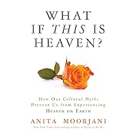 What If This Is Heaven?: How Our Cultural Myths Prevent Us from Experiencing Heaven on Earth What If This Is Heaven?: How Our Cultural Myths Prevent Us from Experiencing Heaven on Earth Kindle Audible Audiobook Paperback Hardcover