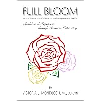 Full Bloom, perimenopause ~ menopause ~ postmenopause and beyond: Health and Happiness through Hormone Balancing (Hormones for Life Book 2) Full Bloom, perimenopause ~ menopause ~ postmenopause and beyond: Health and Happiness through Hormone Balancing (Hormones for Life Book 2) Kindle Paperback