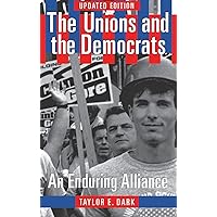The Unions and the Democrats: An Enduring Alliance The Unions and the Democrats: An Enduring Alliance Hardcover Paperback