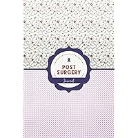 Post Surgery Journal: Post Surgery Journal to Track your Daily Symptoms, Pain, Fatigue, Food and Mood with Inspirational Quotes and More.
