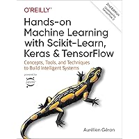 Hands-On Machine Learning with Scikit-Learn, Keras, and TensorFlow: Concepts, Tools, and Techniques to Build Intelligent Systems Hands-On Machine Learning with Scikit-Learn, Keras, and TensorFlow: Concepts, Tools, and Techniques to Build Intelligent Systems Paperback