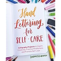 Hand Lettering for Self-Care: Calligraphy Projects to Inspire Creativity, Practice Mindfulness, and Promote Self-Love (Hand-Lettering & Calligraphy Practice) Hand Lettering for Self-Care: Calligraphy Projects to Inspire Creativity, Practice Mindfulness, and Promote Self-Love (Hand-Lettering & Calligraphy Practice) Paperback Kindle