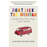 Don't Lick the Minivan: And Other Things I Never Thought I'd Say to My Kids