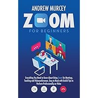 Zoom for Beginners: Everything You Need to Know About Using Zoom for Meetings, Teaching and Videoconferences. Easy to Read with Useful Tips to Perform Professionally on Video Zoom for Beginners: Everything You Need to Know About Using Zoom for Meetings, Teaching and Videoconferences. Easy to Read with Useful Tips to Perform Professionally on Video Hardcover Paperback