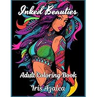 Inked Beauties: A Dazzling Coloring Book of Tattooed Women for Adults and Teens: Escape in your imagination and unleash your creativity to Unwind, Find Inner Peace, and Ignite Creative Expression