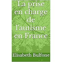 La prise en charge de l'autisme en France (French Edition) La prise en charge de l'autisme en France (French Edition) Kindle Paperback
