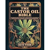 The Castor Oil Bible: The Complete Guide for Well-Being & Radiant Beauty: 120+ Recipes for Ageless Skin, Hair, & Eyelashes | Nature’s Elixir for Modern Care The Castor Oil Bible: The Complete Guide for Well-Being & Radiant Beauty: 120+ Recipes for Ageless Skin, Hair, & Eyelashes | Nature’s Elixir for Modern Care Paperback Kindle Hardcover