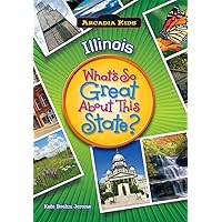 Illinois: What's So Great About This State (Arcadia Kids) Illinois: What's So Great About This State (Arcadia Kids) Paperback
