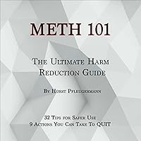 Meth 101: The Ultimate Harm Reduction Guide: 32 Tips for Safer Use & 9 Actions You Can Take to Quit Meth 101: The Ultimate Harm Reduction Guide: 32 Tips for Safer Use & 9 Actions You Can Take to Quit Audible Audiobook Kindle