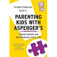 The Don't Freak Out Guide To Parenting Kids With Asperger's The Don't Freak Out Guide To Parenting Kids With Asperger's Paperback Kindle