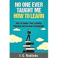 No One Ever Taught Me How to Learn: How to Unlock Your Learning Potential and Become Unstoppable No One Ever Taught Me How to Learn: How to Unlock Your Learning Potential and Become Unstoppable Paperback Audible Audiobook Kindle