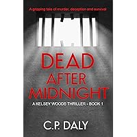 Dead After Midnight: A gripping tale of murder, deception and survival (A Kelsey Woods Thriller Book 1) Dead After Midnight: A gripping tale of murder, deception and survival (A Kelsey Woods Thriller Book 1) Kindle Paperback