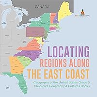 Locating Regions Along the East Coast | Geography of the United States Grade 5 | Children's Geography & Cultures Books Locating Regions Along the East Coast | Geography of the United States Grade 5 | Children's Geography & Cultures Books Kindle Hardcover Paperback