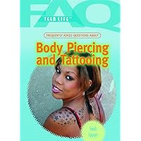 Frequently Asked Questions About Body Piercing and Tattooing (FAQ: Teen Life) Frequently Asked Questions About Body Piercing and Tattooing (FAQ: Teen Life) Library Binding