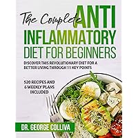 The Complete Anti-Inflammatory Diet for Beginners: Discover the Anti-Inflammatory Diet Through 11 Key Points. Includes 520 Recipes and 6 Weekly Plans for Better Living