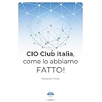 CIO Club Italia, come lo abbiamo FATTO! (Italian Edition) CIO Club Italia, come lo abbiamo FATTO! (Italian Edition) Kindle Paperback