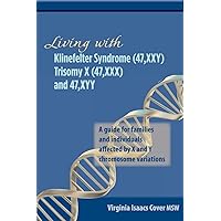 Living with Klinefelter Syndrome, Trisomy X, and 47,XYY: A guide for families and individuals affected by X and Y chromosome variations Living with Klinefelter Syndrome, Trisomy X, and 47,XYY: A guide for families and individuals affected by X and Y chromosome variations Paperback