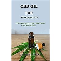 CBD OIL FOR PNEUMONIA: Your Guide to the Treatment of Pneumonia CBD OIL FOR PNEUMONIA: Your Guide to the Treatment of Pneumonia Kindle Paperback