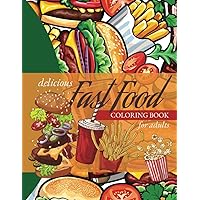 DELICIOUS FAST FOOD COLORING BOOK FOR ADULTS: 8.5 X 11