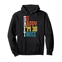 So Happy I'm 30 Twice Funny 60th Birthday Gift Pullover Hoodie