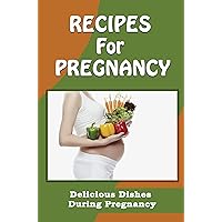 Recipes For Pregnancy: Delicious Dishes During Pregnancy