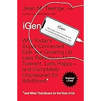 iGen: Why Today's Super-Connected Kids Are Growing Up Less Rebellious, More Tolerant, Less Happy--and Completely Unprepared for Adulthood--and What That Means for the Rest of Us iGen: Why Today's Super-Connected Kids Are Growing Up Less Rebellious, More Tolerant, Less Happy--and Completely Unprepared for Adulthood--and What That Means for the Rest of Us Paperback Audible Audiobook Kindle Hardcover Audio CD