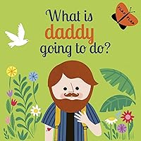 What is Daddy Going to Do? (Volume 3) (Lift-the-Flap, 3) What is Daddy Going to Do? (Volume 3) (Lift-the-Flap, 3) Board book