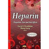 Heparin:: Properties, Uses and Side Effects (Pharmacology - Research, Safety Testing and Regulation) Heparin:: Properties, Uses and Side Effects (Pharmacology - Research, Safety Testing and Regulation) Hardcover