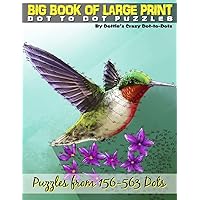 Big Book of Large Print Dot-to-Dots: Puzzles from 198 to 563 Dots (Dot to Dot Books For Adults) Big Book of Large Print Dot-to-Dots: Puzzles from 198 to 563 Dots (Dot to Dot Books For Adults) Paperback