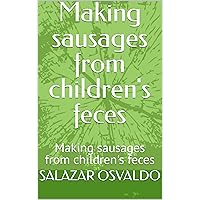 Making sausages from children's feces: Making sausages from children's feces