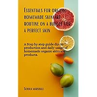 Essentials for Organic Homemade Skincare Routine on a budget for a perfect skin: A step by step guide DIY on production and daily usage of homemade organic skincare products. Essentials for Organic Homemade Skincare Routine on a budget for a perfect skin: A step by step guide DIY on production and daily usage of homemade organic skincare products. Kindle Paperback