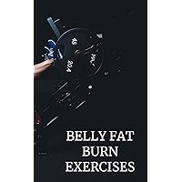 Belly Fat Exercises: Exercises to Reduce Belly fat Easily (1) Belly Fat Exercises: Exercises to Reduce Belly fat Easily (1) Kindle
