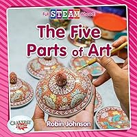 The Five Parts of Art (Full STEAM Ahead! - Arts in Action) The Five Parts of Art (Full STEAM Ahead! - Arts in Action) Hardcover Paperback