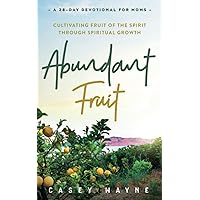 Abundant Fruit: Cultivating fruit of the Spirit through spiritual growth Abundant Fruit: Cultivating fruit of the Spirit through spiritual growth Paperback Kindle