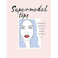 Supermodel Tips: Runway secrets from the world’s top models Supermodel Tips: Runway secrets from the world’s top models Kindle Hardcover