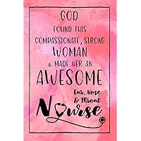 God Found this Strong Woman & Made Her an Awesome Ear, Nose & Throat Nurse: Journal for Thoughts and Musings
