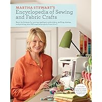 Martha Stewart's Encyclopedia of Sewing and Fabric Crafts: Basic Techniques for Sewing, Applique, Embroidery, Quilting, Dyeing, and Printing, plus 150 Inspired Projects from A to Z Martha Stewart's Encyclopedia of Sewing and Fabric Crafts: Basic Techniques for Sewing, Applique, Embroidery, Quilting, Dyeing, and Printing, plus 150 Inspired Projects from A to Z Hardcover Kindle